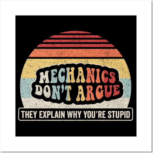 Mechanics Don't Argue They Explain Why You Are Stupid Funny Auto Mechanic Gift For Him Wall Art by SomeRays